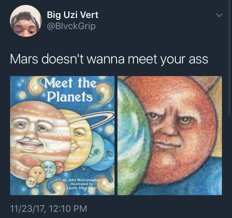 dankest memes on earth - Big Uzi Vert Thot Mars doesn't wanna meet your ass Meet the Planets by John McGranaghan illustrated by Laurie Allen klein 112317,