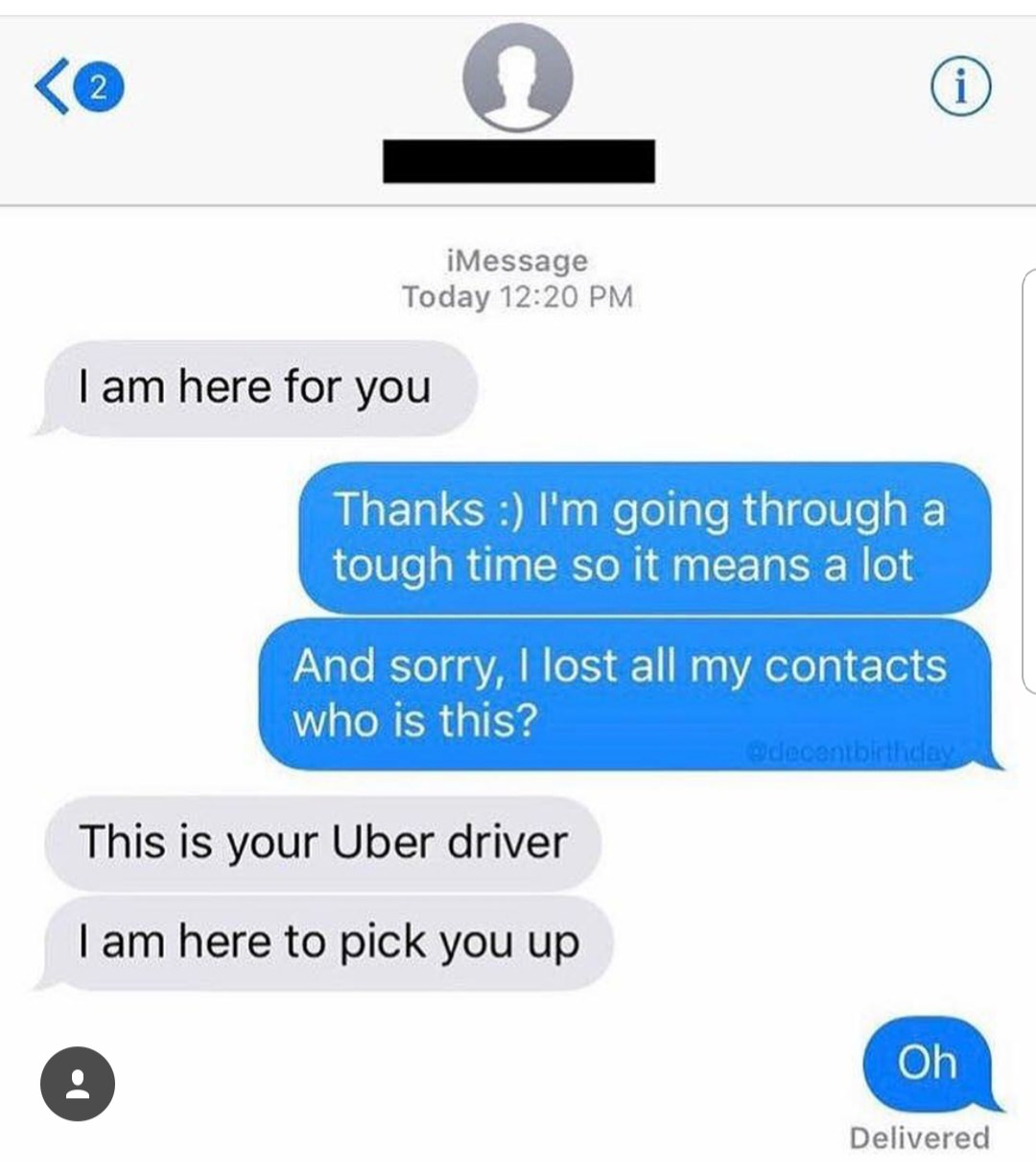 funny text interaction of person being told they are there for them and opening up to that only to realize it is there uber driver there to pick them up