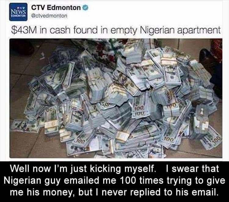large find of cash in the millions at a Nigerian's apartment and the obvious joke is that he really was trying to get help moving that money