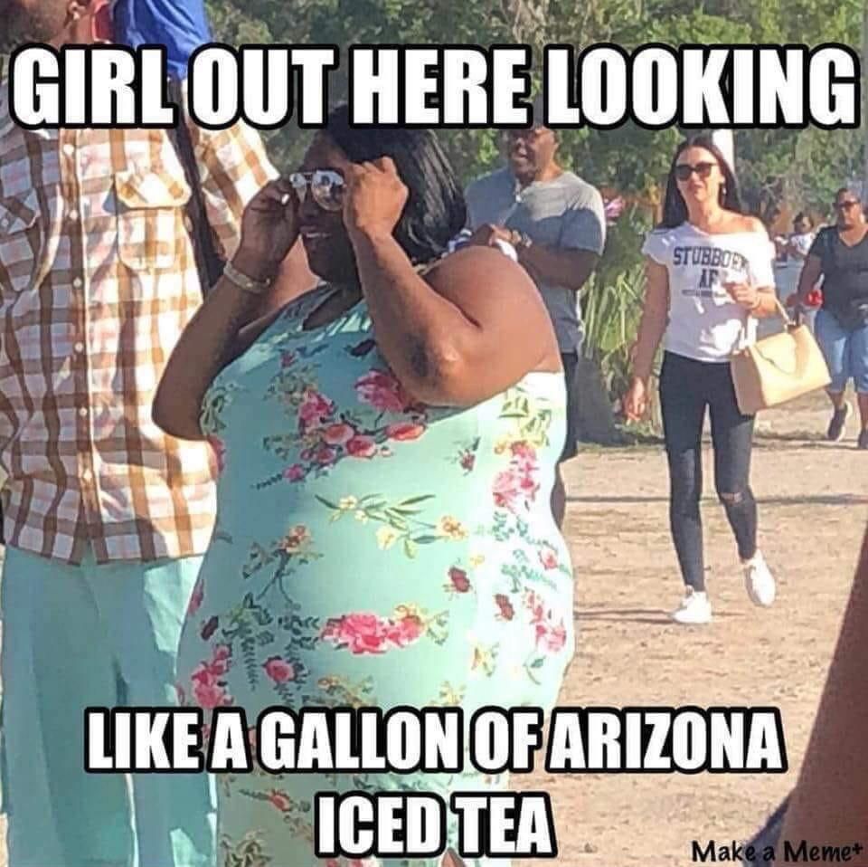 gallon of arizona tea meme - Girl Out Here Looking Stubbo S A Gallon Of Arizona T Iced Tea Make a Memet