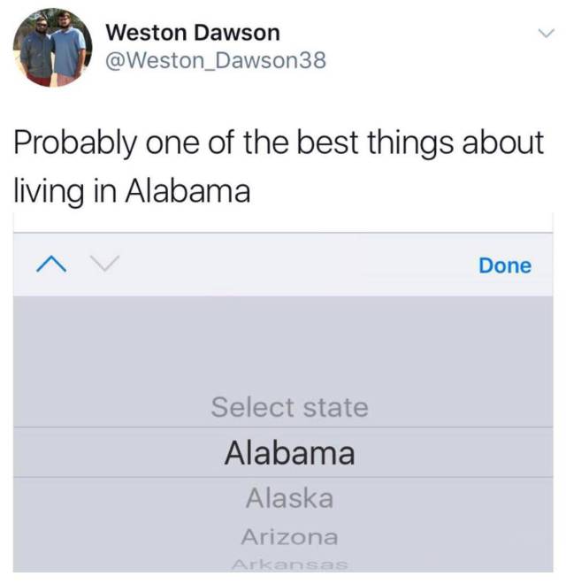 random document - Weston Dawson Probably one of the best things about living in Alabama Done Select state Alabama Alaska Arizona Arkansas