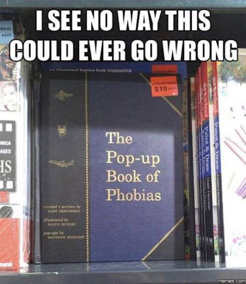 pop up book of phobias meme - I See No Way This Could Ever Go Wrong Sistemleri $10 Berga Ages The Popup Book of Phobias derby Gary Oled rend Vt Mattie En Mait memes.com