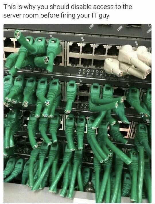 memes - before firing your it guy - This is why you should disable access to the server room before firing your It guy. Ooo