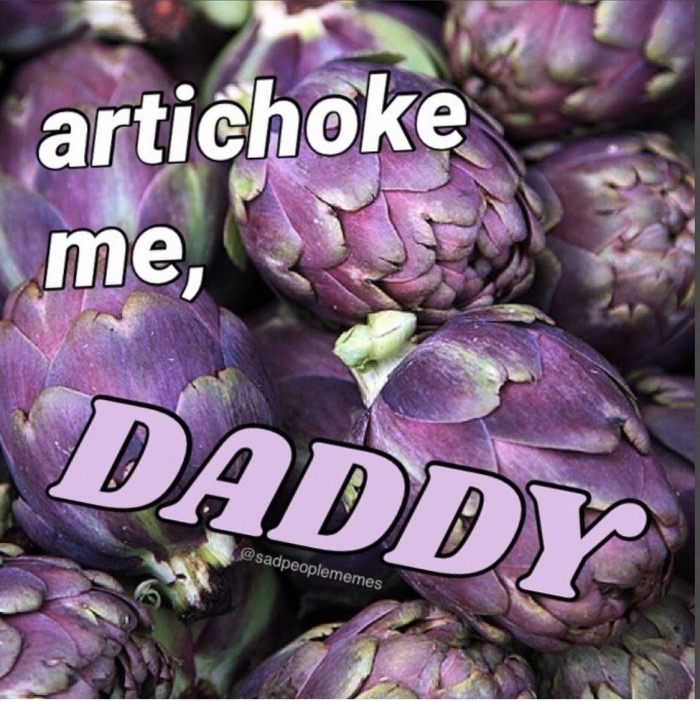 memes - artichoke - artichoke me, Daddy