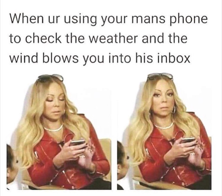 memes - going through your man's phone meme - When ur using your mans phone to check the weather and the wind blows you into his inbox