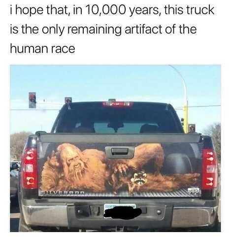 memes - pickup truck memes - i hope that, in 10,000 years, this truck is the only remaining artifact of the human race Verapan