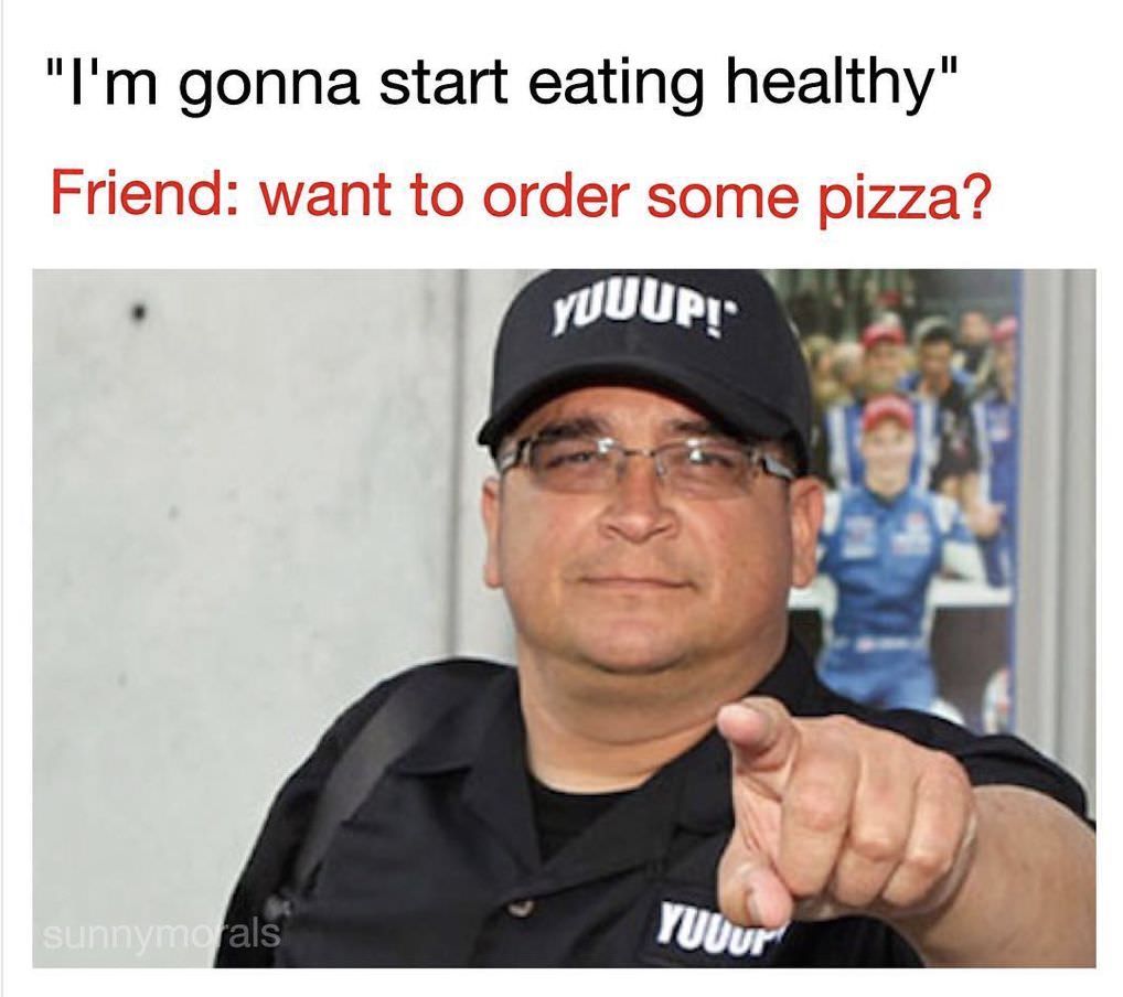 Dank meme about wanting to eat healthy but having some pizza first