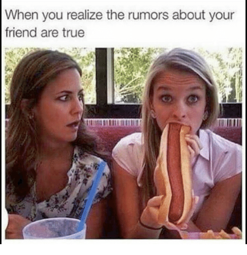 memes to put a smile on your face - When you realize the rumors about your friend are true