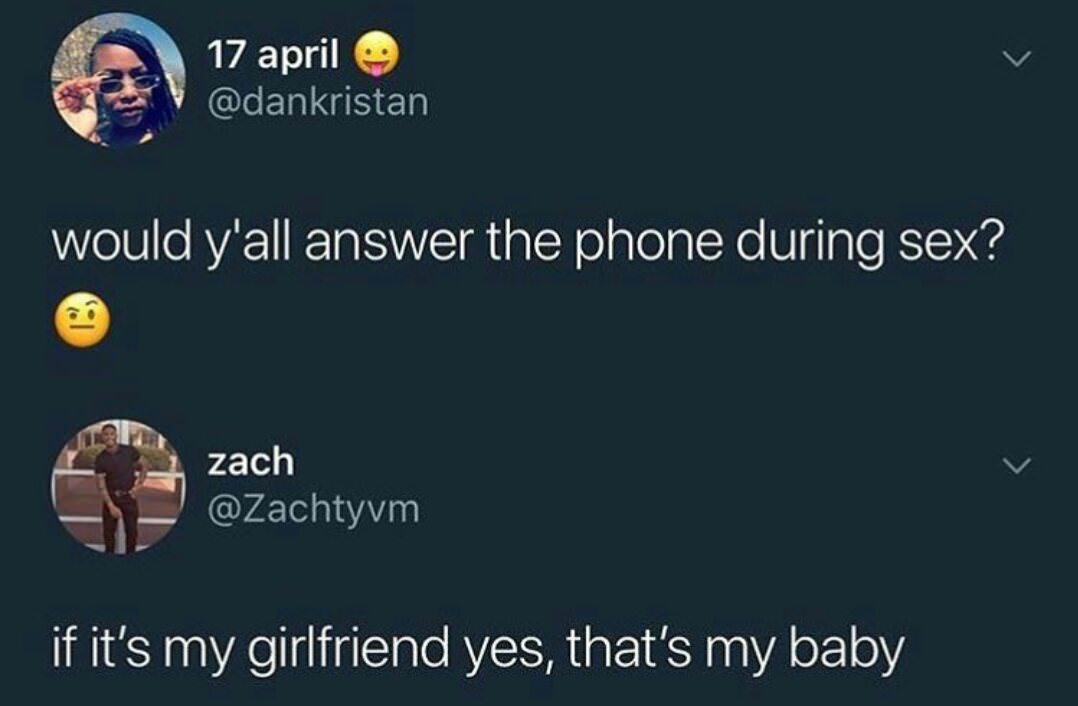 atmosphere - 17 april would y'all answer the phone during sex? zach if it's my girlfriend yes, that's my baby