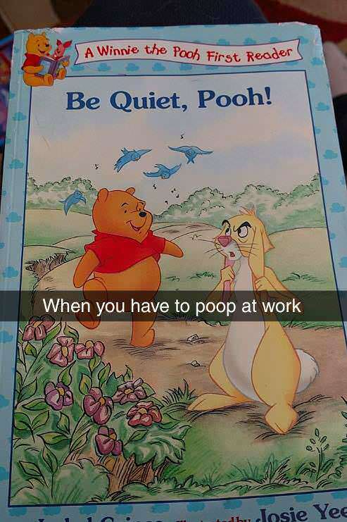 funny pooping at work meme - A Winnie the Pooh First Reader Be Quiet, Pooh! When you have to poop at work Josie Yee