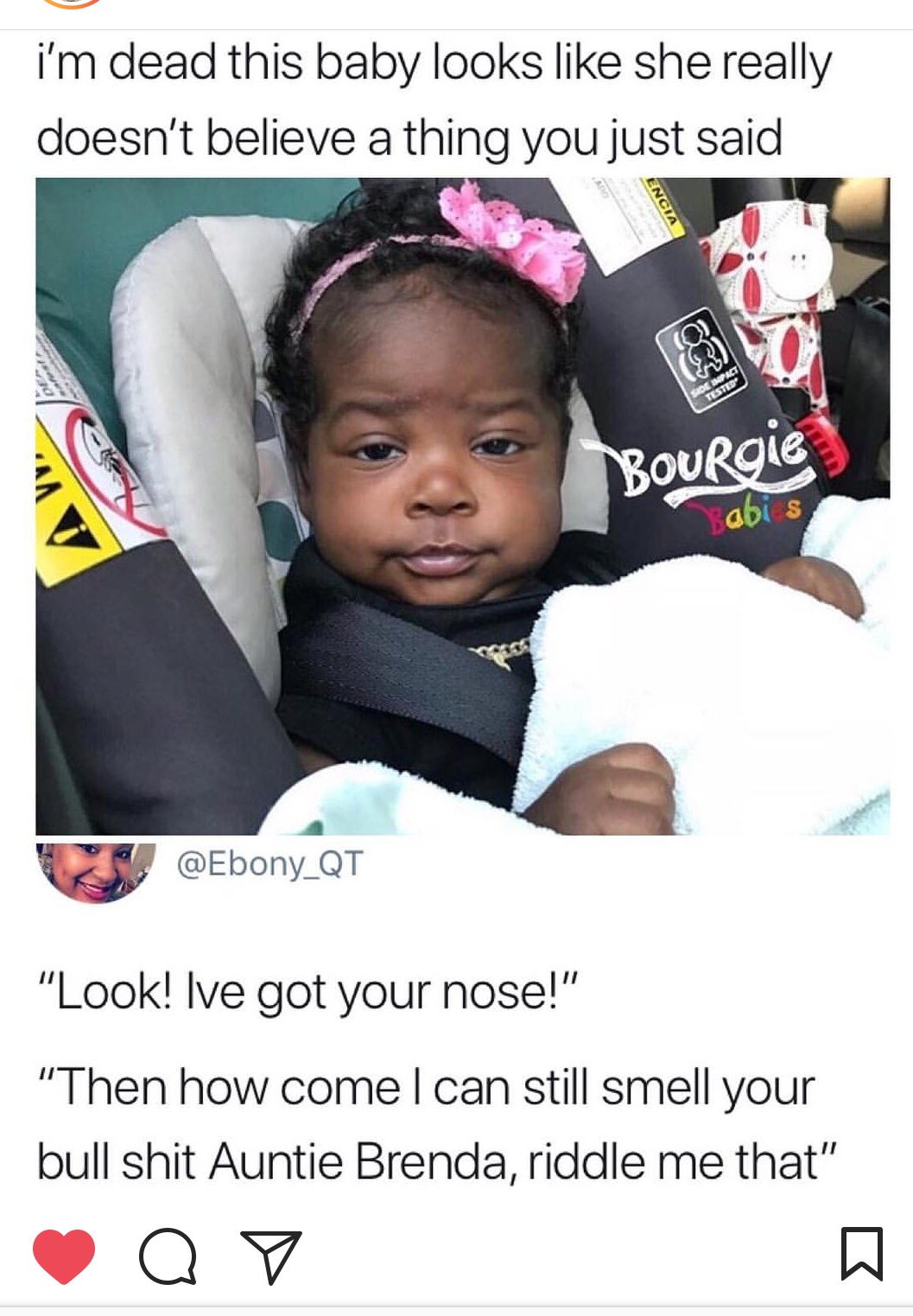 riddle me that meme - i'm dead this baby looks she really doesn't believe a thing you just said Joe Inpact Tested Bourgie abis "Look! Ive got your nose!" "Then how comel can still smell your bull shit Auntie Brenda, riddle me that" o o K