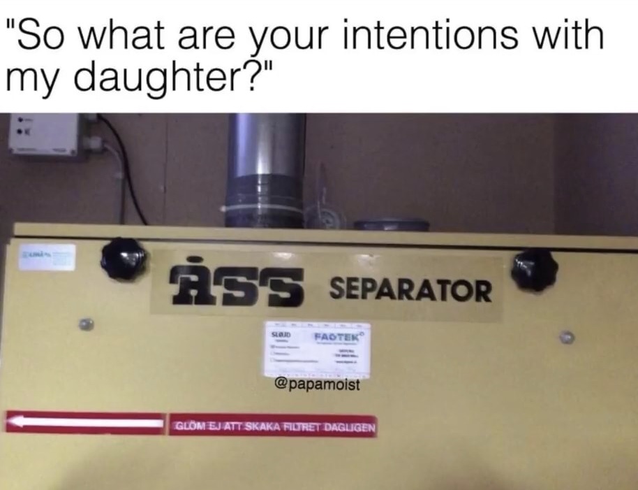 so what are your intentions with my daughter ass separator - "So what are your intentions with my daughter?" Separator Glm Ej Att Skaka Filtret Dagligen