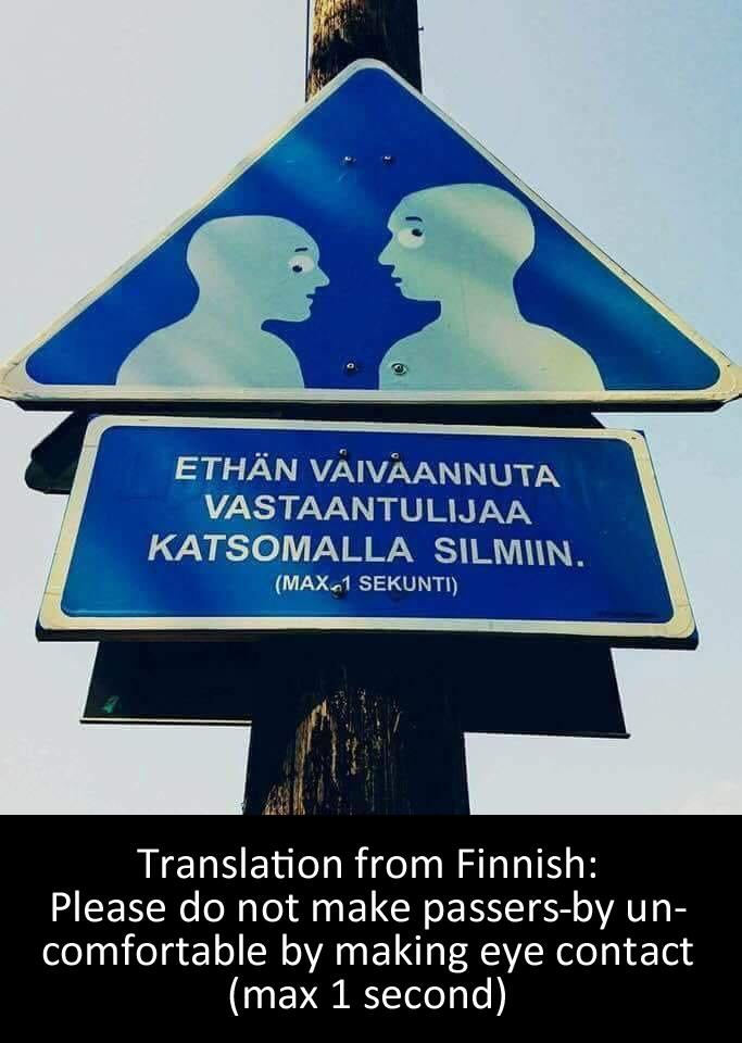 street sign - Ethn Vaivaannuta Vastaantulijaa Katsomalla Silmiin. Max.1 Sekunti Translation from Finnish Please do not make passersby un comfortable by making eye contact max 1 second