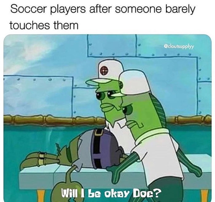 hurricane harvey spongebob memes - Soccer players after someone barely touches them Will I be okay Doc?