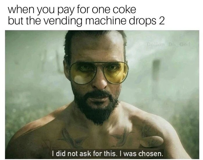 joseph seed meme - when you pay for one coke but the vending machine drops 2 Dalla Cost I did not ask for this. I was chosen.