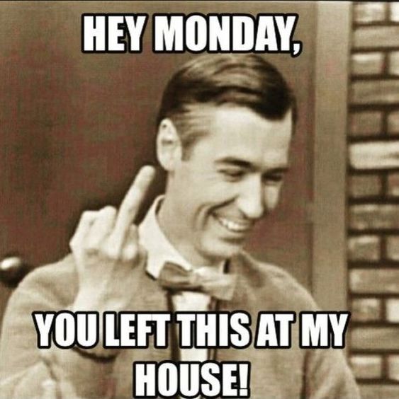 hey monday meme - Hey Monday You Left This At My House!