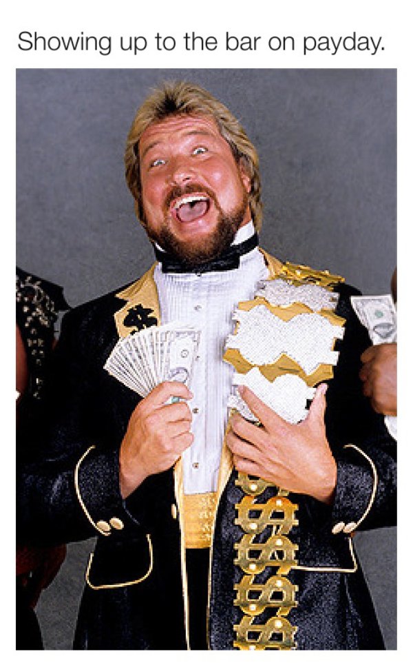 million dollar man ted dibiase - Showing up to the bar on payday.