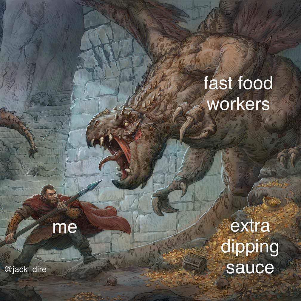 fantasy meme - fast food Workers Cam me extra dipping sauce