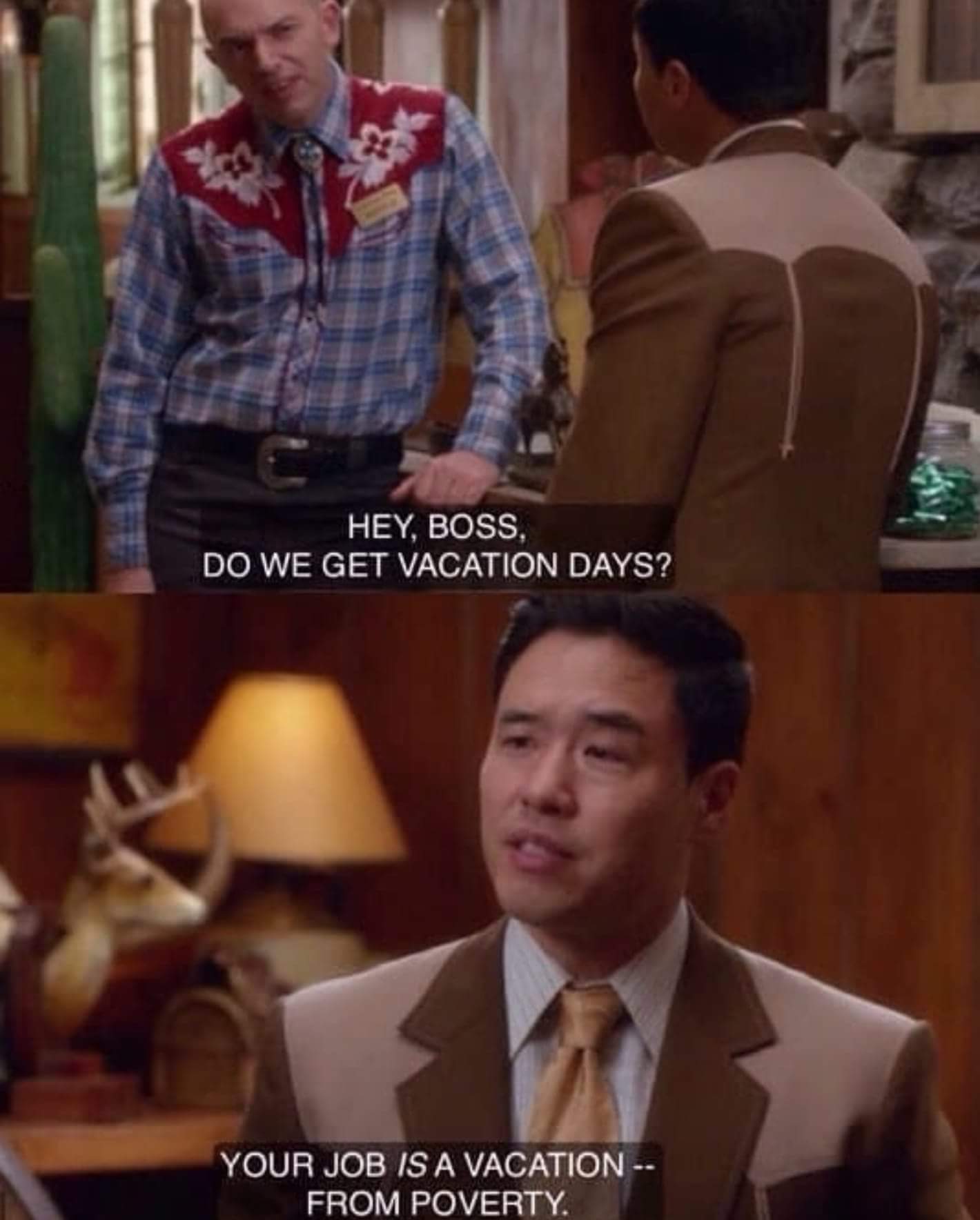 fresh off the boat meme - Hey, Boss, Do We Get Vacation Days? Your Job Is A Vacation From Poverty.