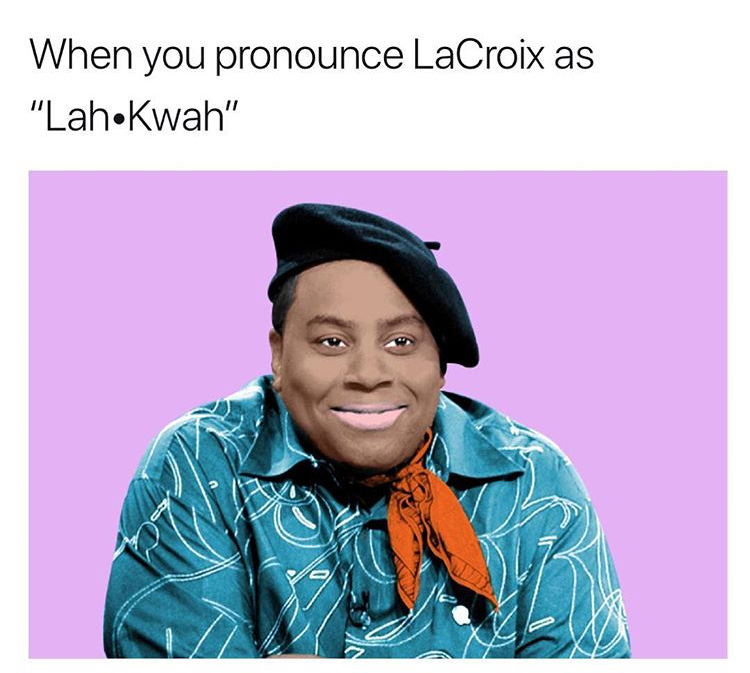 meme stream - you pronounce la croix meme - When you pronounce LaCroix as "Lah.Kwah"