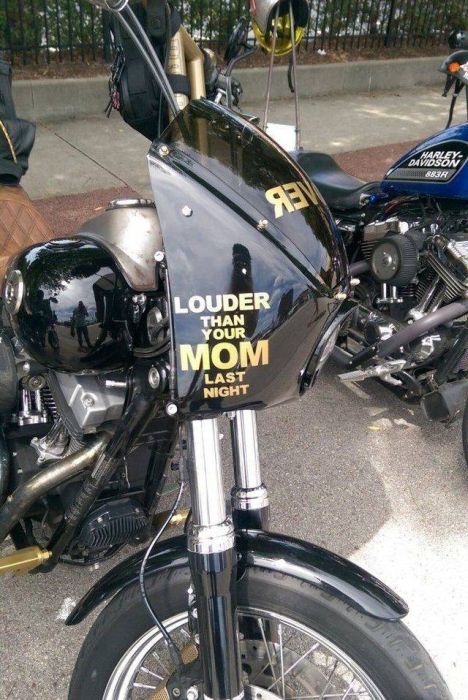 louder than your mom last night on a motorcycle