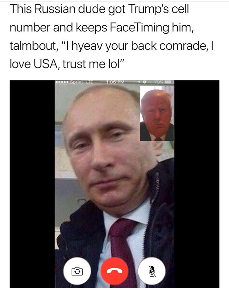 photo caption - This Russian dude got Trump's cell number and keeps FaceTiming him, talmbout, "I hyeav your back comrade, I love Usa, trust me lol" os E F06 Pm 8 1