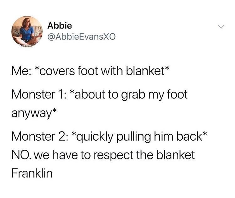 kid memes bang chan - Abbie Me covers foot with blanket Monster 1 about to grab my foot anyway Monster 2 quickly pulling him back No. we have to respect the blanket Franklin