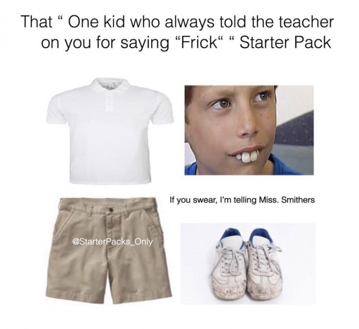 meme stream - sleeve - That One kid who always told the teacher on you for saying Frick Starter Pack If you swear, I'm telling Miss. Smithers Packs_Only
