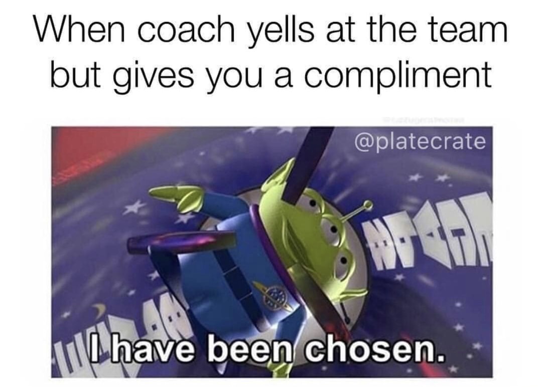 meme stream - ve been chosen - When coach yells at the team but gives you a compliment All have been chosen.