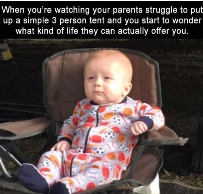 meme stream - camping with kids funny - When you're watching your parents struggle to put up a simple 3 person tent and you start to wonder what kind of life they can actually offer you.