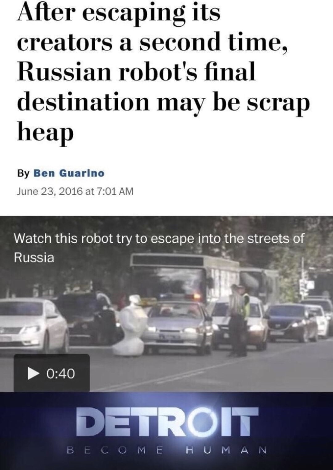 meme of asphalt - After escaping its creators a second time, Russian robot's final destination may be scrap heap By Ben Guarino at Watch this robot try to escape into the streets of Russia Detroit Become Human
