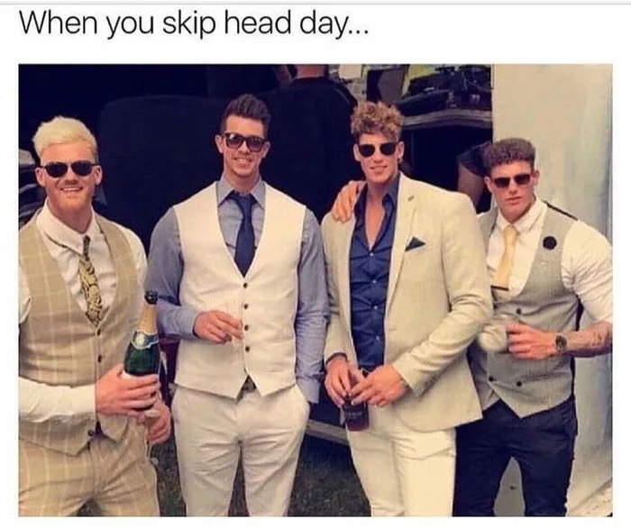 memes - you skip head day meme - When you skip head day...