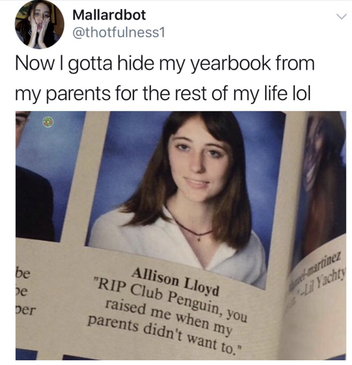 memes - yearbook meme - Mallardbot Now I gotta hide my yearbook from my parents for the rest of my life lol Der Allison Lloyd "Rip Club Penguin, you raised me when my parents didn't want to."