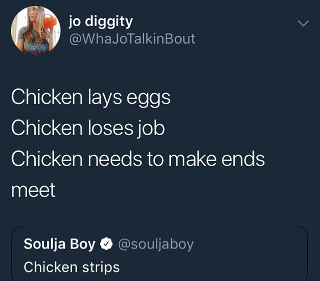 presentation - jo diggity Chicken lays eggs Chicken loses job Chicken needs to make ends meet Soulja Boy Chicken strips
