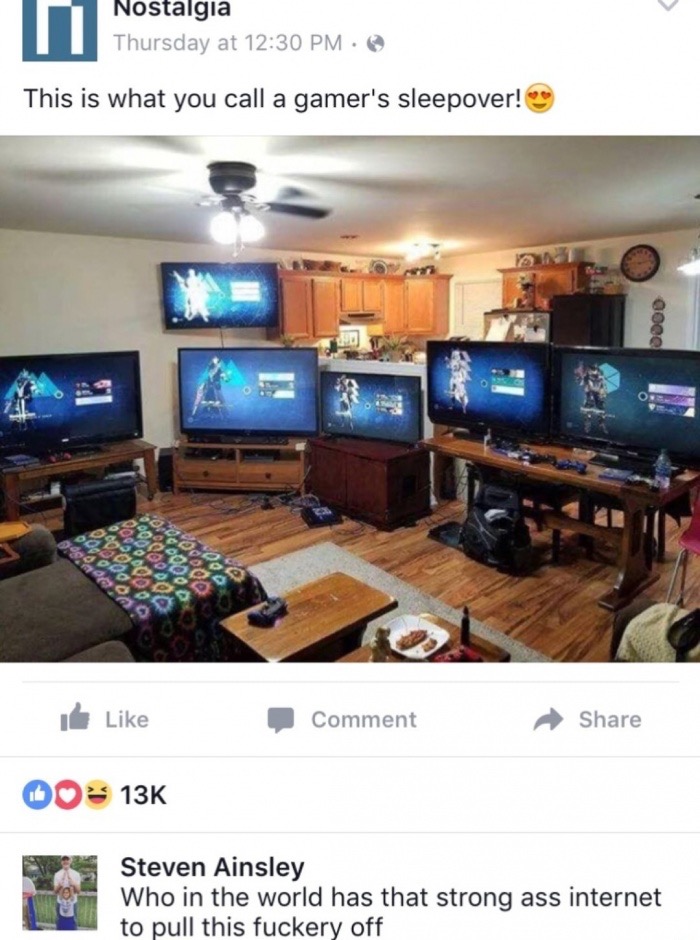 memes - lan party setup ps4 - Nostalgia Thursday at This is what you call a gamer's sleepover! 0000 be Voda O Poooo 000000000 00000000 000000 NOCO00 000 On Comment 00 13K Steven Ainsley Who in the world has that strong ass internet to pull this fuckery of