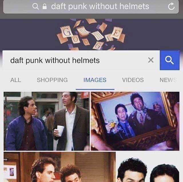 memes - daft punk without helmet seinfeld - Qm daft punk without helmets C daft punk without helmets All Shopping Images Videos News