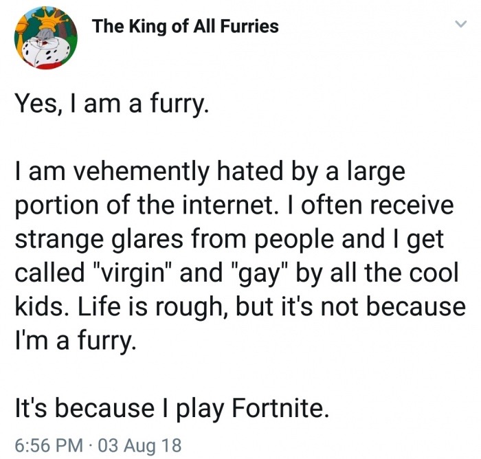 memes - angle - The King of All Furries Yes, I am a furry. Tam vehemently hated by a large portion of the internet. I often receive strange glares from people and I get called "virgin" and "gay" by all the cool kids. Life is rough, but it's not because I'
