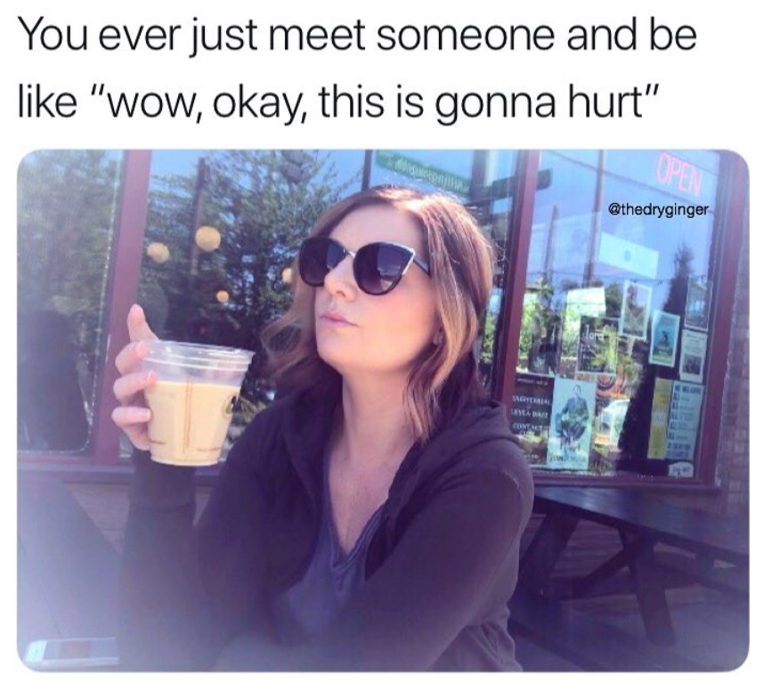 memes - glasses - You ever just meet someone and be "wow, okay, this is gonna hurt" Contact