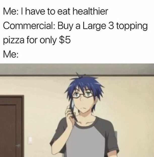 memes - cartoon - Me I have to eat healthier Commercial Buy a Large 3 topping pizza for only $5 Me