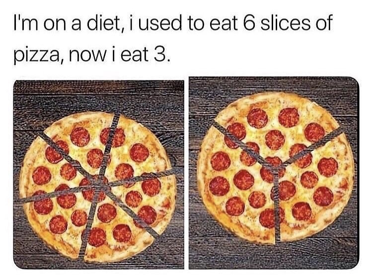 memes - meme pizza - I'm on a diet, i used to eat 6 slices of pizza, now i eat 3. Senaste Vesse Tina