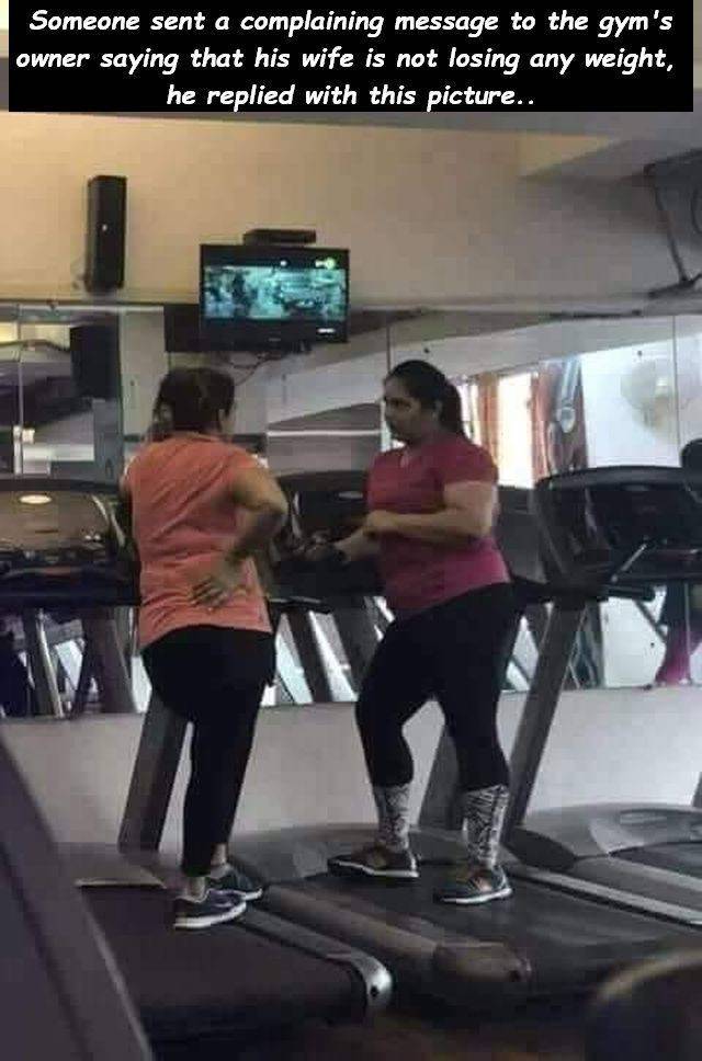 random pic husband complain about wife going gym - Someone sent a complaining message to the gym's owner saying that his wife is not losing any weight, he replied with this picture..