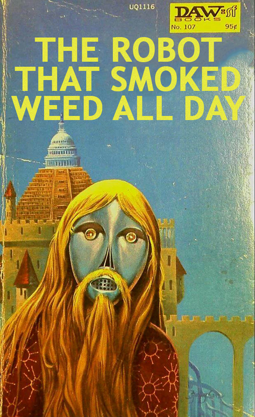 future liberals want - 101116 Daw sf No 10795 The Robot That Smoked Weed All Day