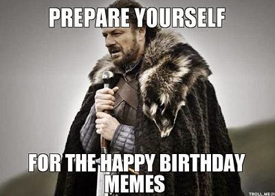 Iminent Ned birthday meme, prepare yourselves, the birthday memes are coming