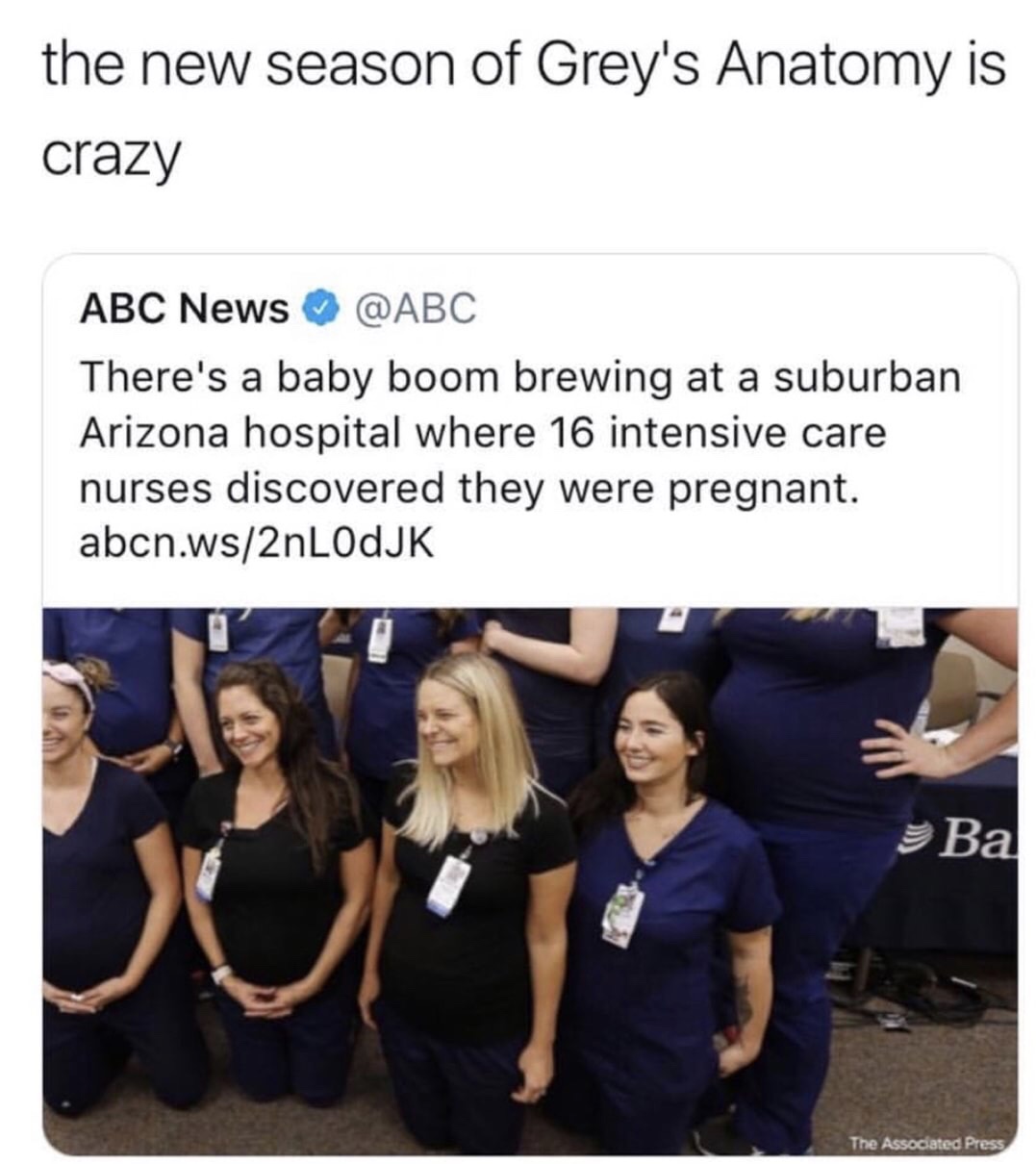 memes - 16 nurses pregnant - the new season of Grey's Anatomy is crazy Abc News There's a baby boom brewing at a suburban Arizona hospital where 16 intensive care nurses discovered they were pregnant. abcn.ws2nLOdJK Ba The Associated Press