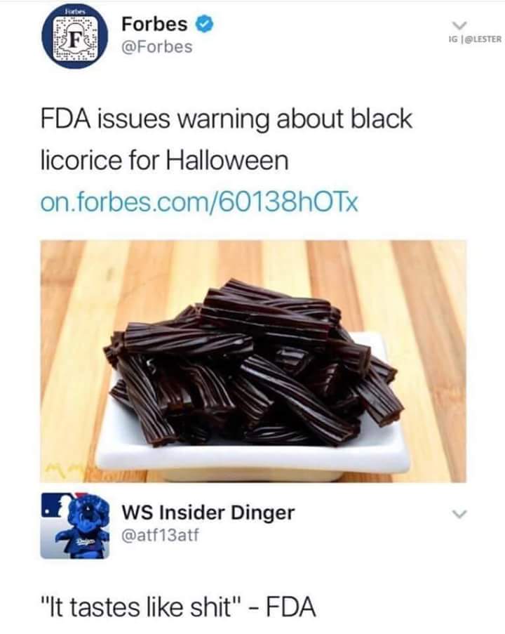 memes - black licorice meme - f Forbes Ig Forbe Fda issues warning about black licorice for Halloween on.forbes.com60138hOTX Ws Insider Dinger "It tastes shit" Fda