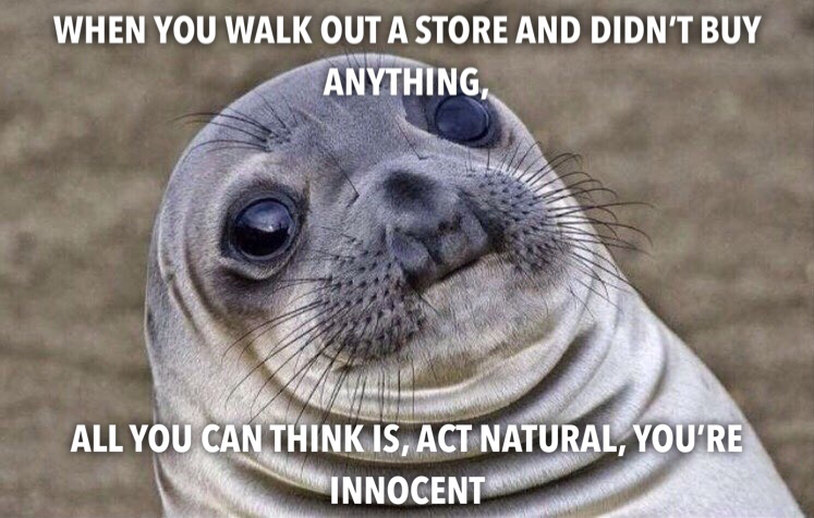 memes - most popular memes - When You Walk Out A Store And Didn'T Buy Anything, All You Can Think Is, Act Natural, You'Re Innocent
