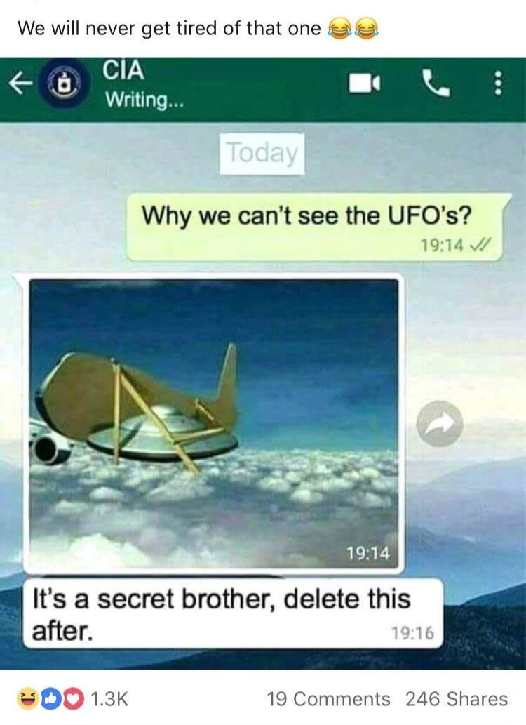 memes - we cant see ufo - We will never get tired of that one da Cia Writing... Today Why we can't see the Ufo's? Vi It's a secret brother, delete this after. Do 19 246