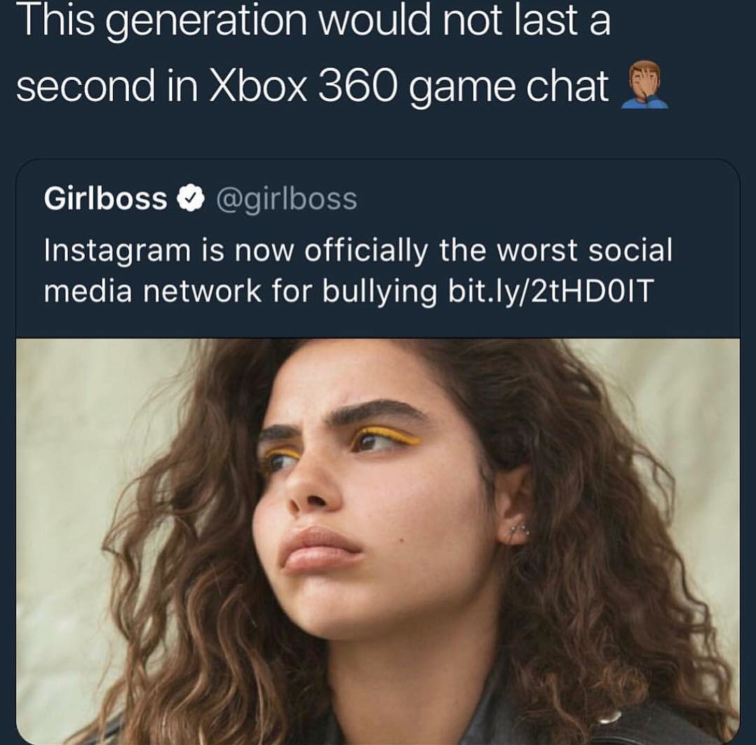memes - mw2 lobby meme - This generation would not last a second in Xbox 360 game chat Girlboss Instagram is now officially the worst social media network for bullying bit.ly2tHDOIT