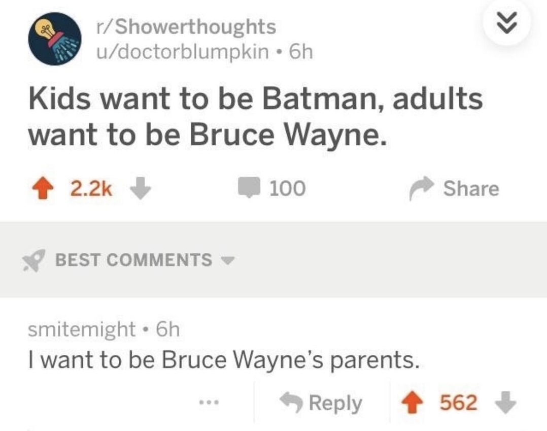 Shower thought on reddit about how kids want to be Batman, adults want to be Bruce Wayne, and the reddit user wants to be Bruce Wayne's parents who are dead