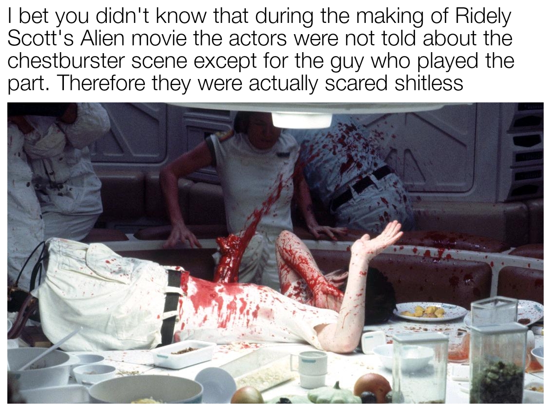 memes - raft kid - I bet you didn't know that during the making of Ridely Scott's Alien movie the actors were not told about the chestburster scene except for the guy who played the part. Therefore they were actually scared shitless